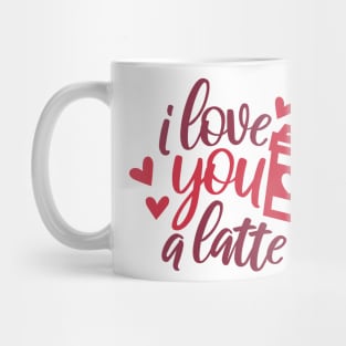 I Love You a Latte Mug